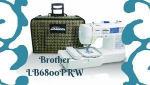 brother lb6800prw embroidery machine