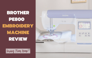 Brother PE800 Embroidery Machine Review